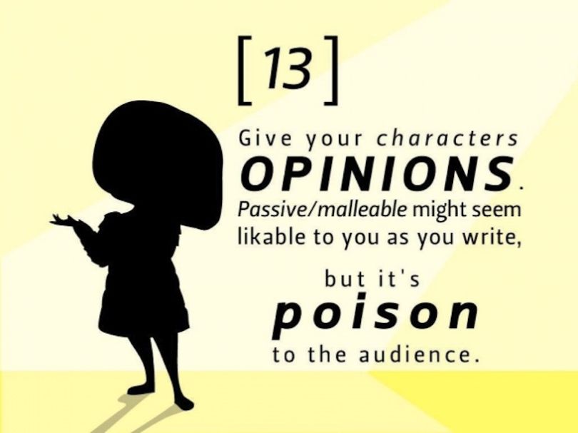 Donnez une opinion à vos personnages. Des personnages passifs/malléables vous paraîtront peut-être agréables, mais ils seront un véritable poison pour le public.