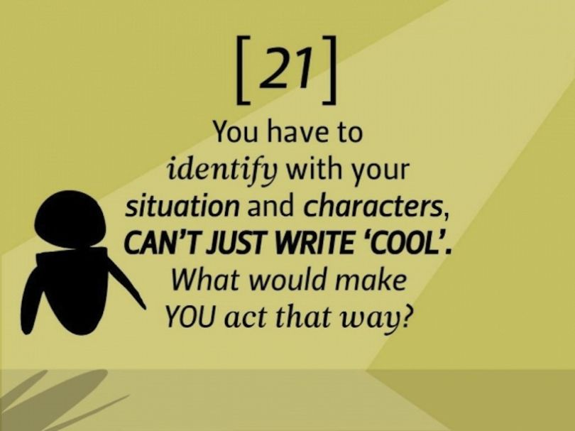 Vous devez vous identifier à vos situations et à votre personnage. Vous ne pouvez pas vous contenter d’écrire « cool ». Qu’est-ce qui vous ferait vous agir de la sorte ?